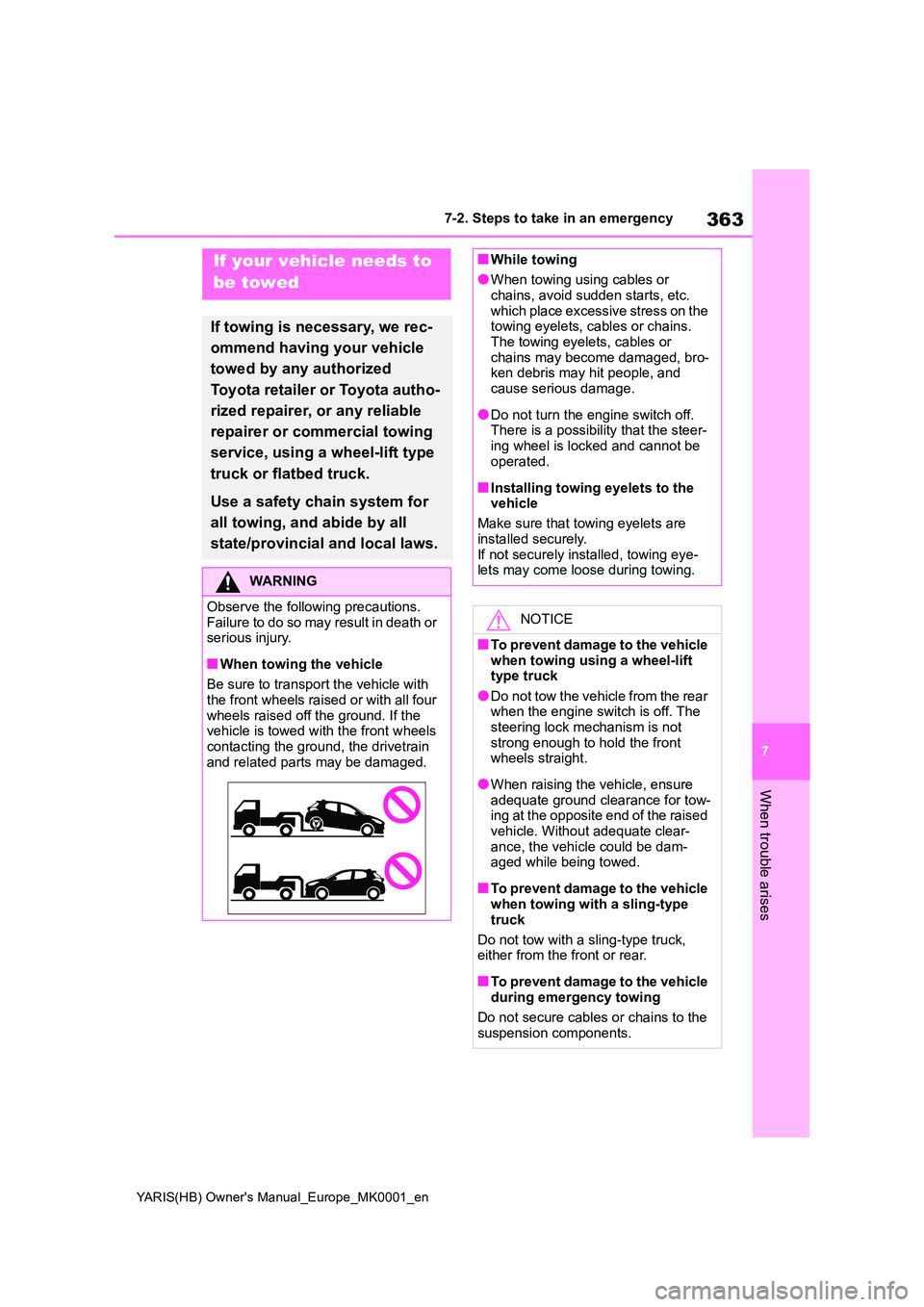TOYOTA YARIS HATCHBACK 2021  Owners Manual 363
7
YARIS(HB) Owners Manual_Europe_MK0001_en
7-2. Steps to take in an emergency
When trouble arises
7-2.Ste ps to  take in an emerg ency
If your vehicle needs to  
be towed
If towing is necessary, 