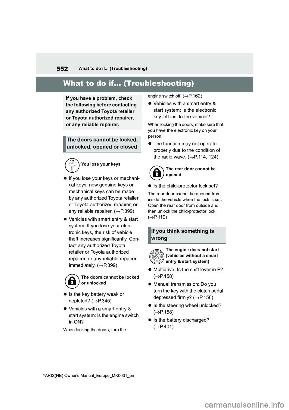 TOYOTA YARIS HATCHBACK 2021  Owners Manual 552
YARIS(HB) Owners Manual_Europe_MK0001_en
What to do if... (Troubleshooting)
1-1.What to d o if... (Tro ublesho oting)What to do if... (Troubleshooting)
�zIf you lose your keys or mechani-
cal key