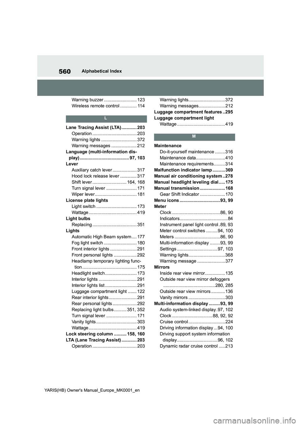 TOYOTA YARIS HATCHBACK 2021  Owners Manual 560
YARIS(HB) Owners Manual_Europe_MK0001_en
Alphabetical Index
Warning buzzer .......................... 123
Wireless remote control ............. 114
L
Lane Tracing Assist (LTA) ............ 203
Op