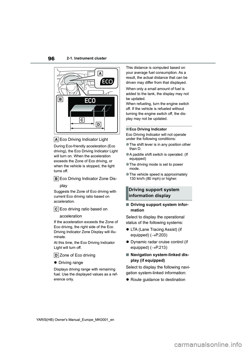 TOYOTA YARIS HATCHBACK 2021 Owners Manual 96
YARIS(HB) Owners Manual_Europe_MK0001_en
2-1. Instrument cluster
Eco Driving Indicator Light
During Eco-friendly acceleration (Eco
driving), the Eco Driving Indicator Light
will turn on. When th TOYOTA YARIS HATCHBACK 2021 Owners Manual 96
YARIS(HB) Owners Manual_Europe_MK0001_en
2-1. Instrument cluster
Eco Driving Indicator Light
During Eco-friendly acceleration (Eco
driving), the Eco Driving Indicator Light
will turn on. When th
