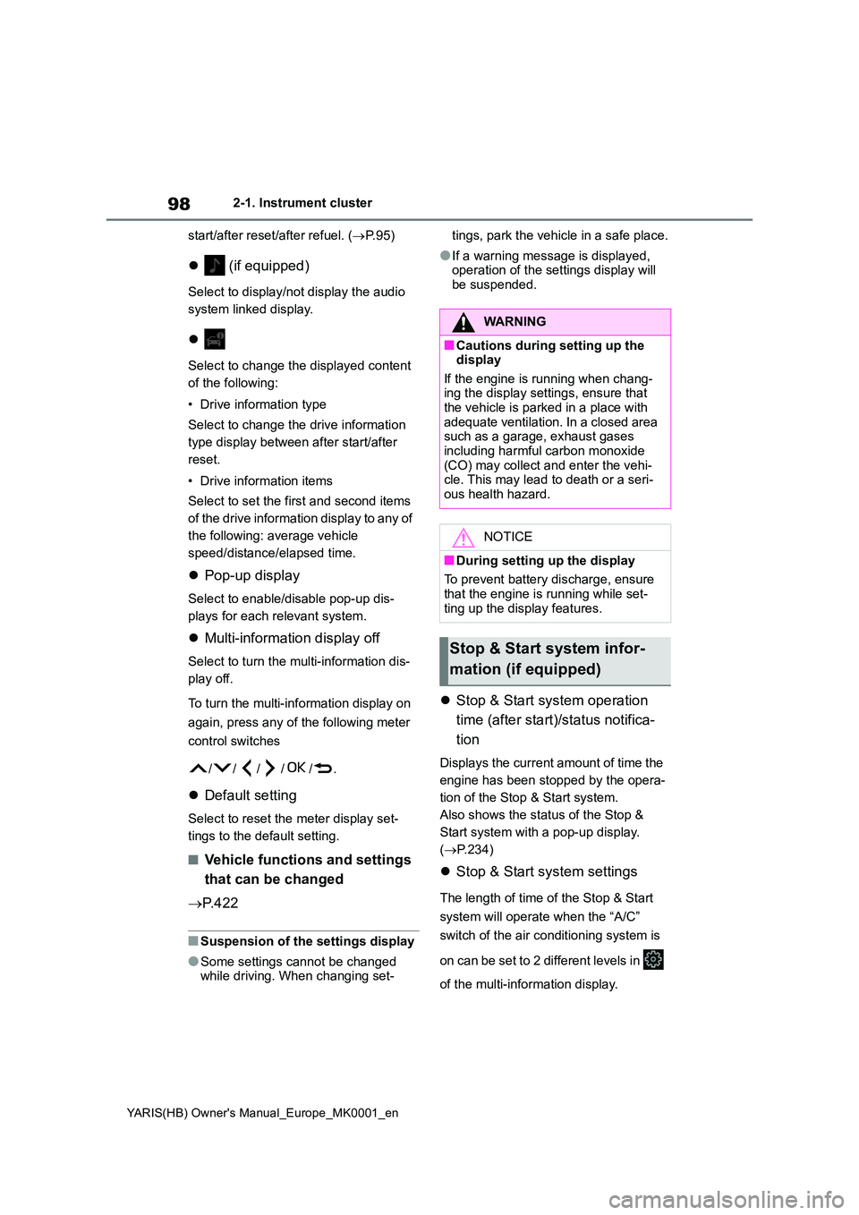 TOYOTA YARIS HATCHBACK 2021 User Guide 98
YARIS(HB) Owners Manual_Europe_MK0001_en
2-1. Instrument cluster 
start/after reset/after refuel. ( →P.95)
�z (if equipped)
Select to display/not display the audio  
system linked display.
�z
Se