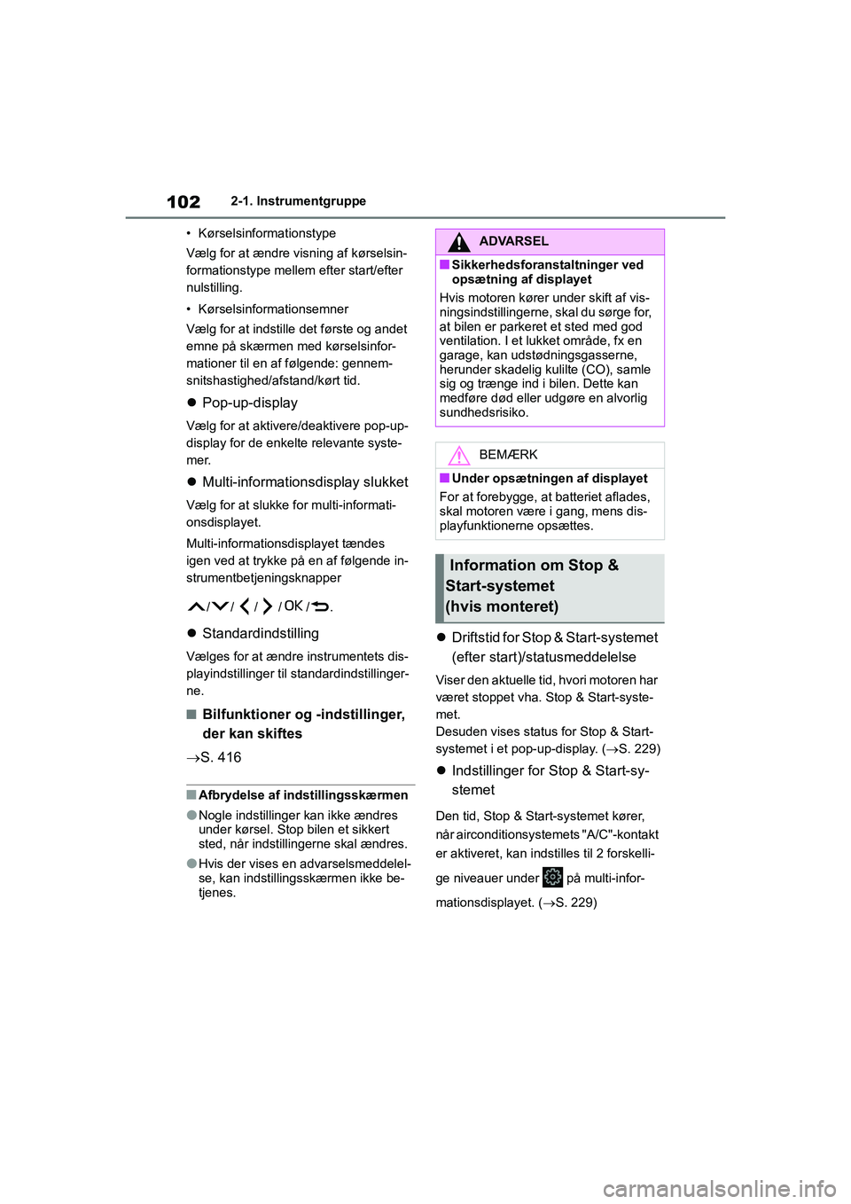 TOYOTA YARIS HATCHBACK 2021 Brugsanvisning (in Danish) 102
YARIS(HB) Owners Manual_Europe_MK0001_da
2-1. Instrumentgruppe
• Kørselsinformationstype
Vælg for at ændre visning af kørselsin-
formationstype mellem efter start/efter
nulstilling.
• K TOYOTA YARIS HATCHBACK 2021 Brugsanvisning (in Danish) 102
YARIS(HB) Owners Manual_Europe_MK0001_da
2-1. Instrumentgruppe
• Kørselsinformationstype
Vælg for at ændre visning af kørselsin-
formationstype mellem efter start/efter
nulstilling.
• K