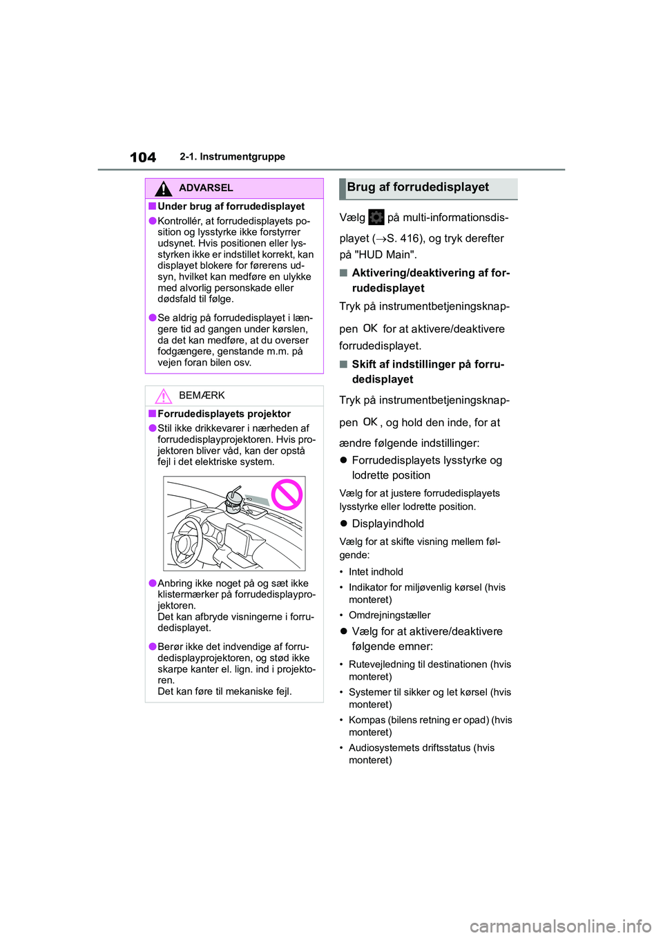 TOYOTA YARIS HATCHBACK 2021 Brugsanvisning (in Danish) 104
YARIS(HB) Owners Manual_Europe_MK0001_da
2-1. Instrumentgruppe
Vælg på multi-informationsdis-
playet ( S. 416), og tryk derefter
på "HUD Main".
nAktivering/deaktivering af for-
rudedispla TOYOTA YARIS HATCHBACK 2021 Brugsanvisning (in Danish) 104
YARIS(HB) Owners Manual_Europe_MK0001_da
2-1. Instrumentgruppe
Vælg på multi-informationsdis-
playet ( S. 416), og tryk derefter
på "HUD Main".
nAktivering/deaktivering af for-
rudedispla