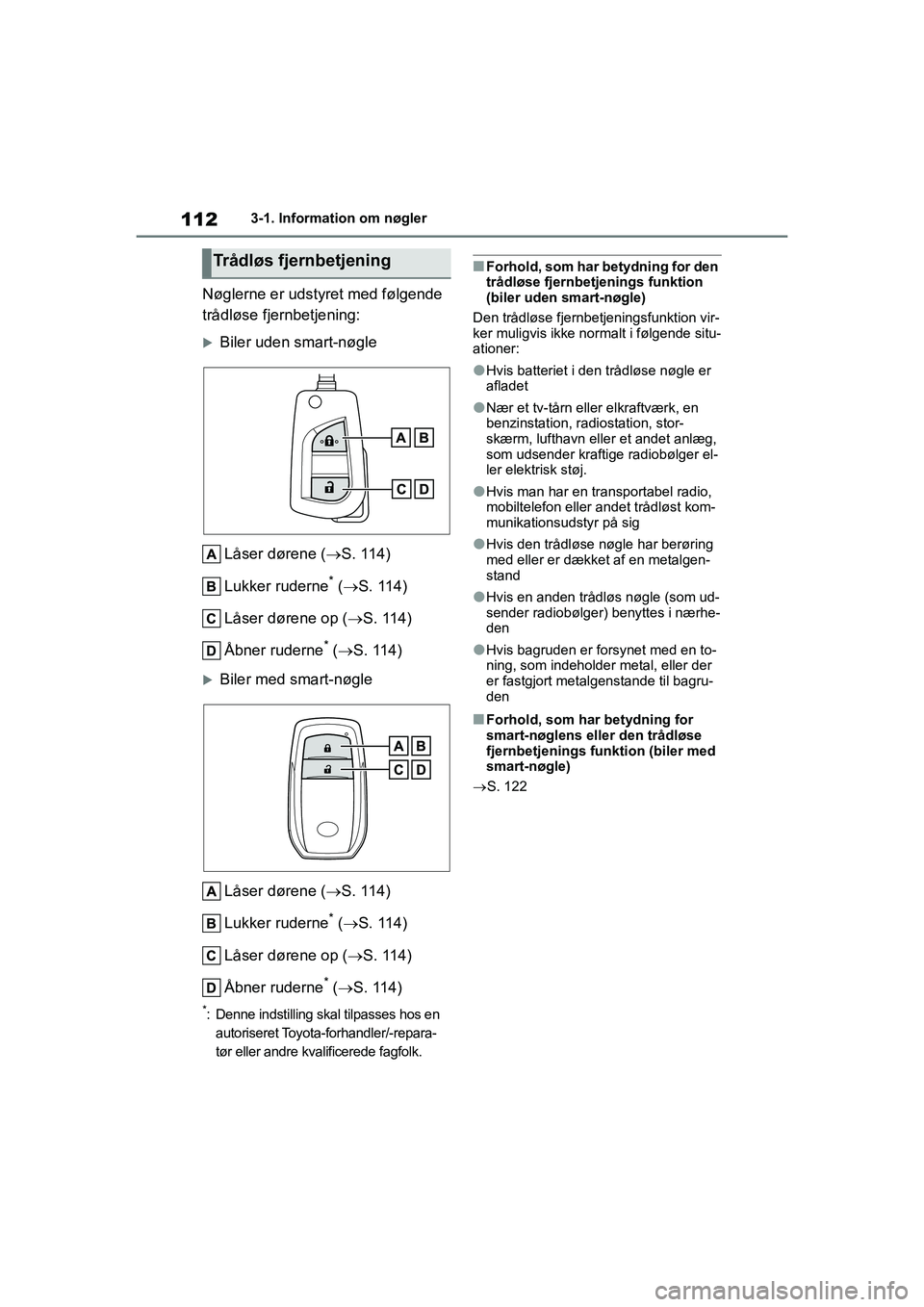 TOYOTA YARIS HATCHBACK 2021 Brugsanvisning (in Danish) 112
YARIS(HB) Owners Manual_Europe_MK0001_da
3-1. Information om nøgler
Nøglerne er udstyret med følgende
trådløse fjernbetjening:
Biler uden smart-nøgleLåser dørene ( S. 114)
Lukker r TOYOTA YARIS HATCHBACK 2021 Brugsanvisning (in Danish) 112
YARIS(HB) Owners Manual_Europe_MK0001_da
3-1. Information om nøgler
Nøglerne er udstyret med følgende
trådløse fjernbetjening:
Biler uden smart-nøgleLåser dørene ( S. 114)
Lukker r
