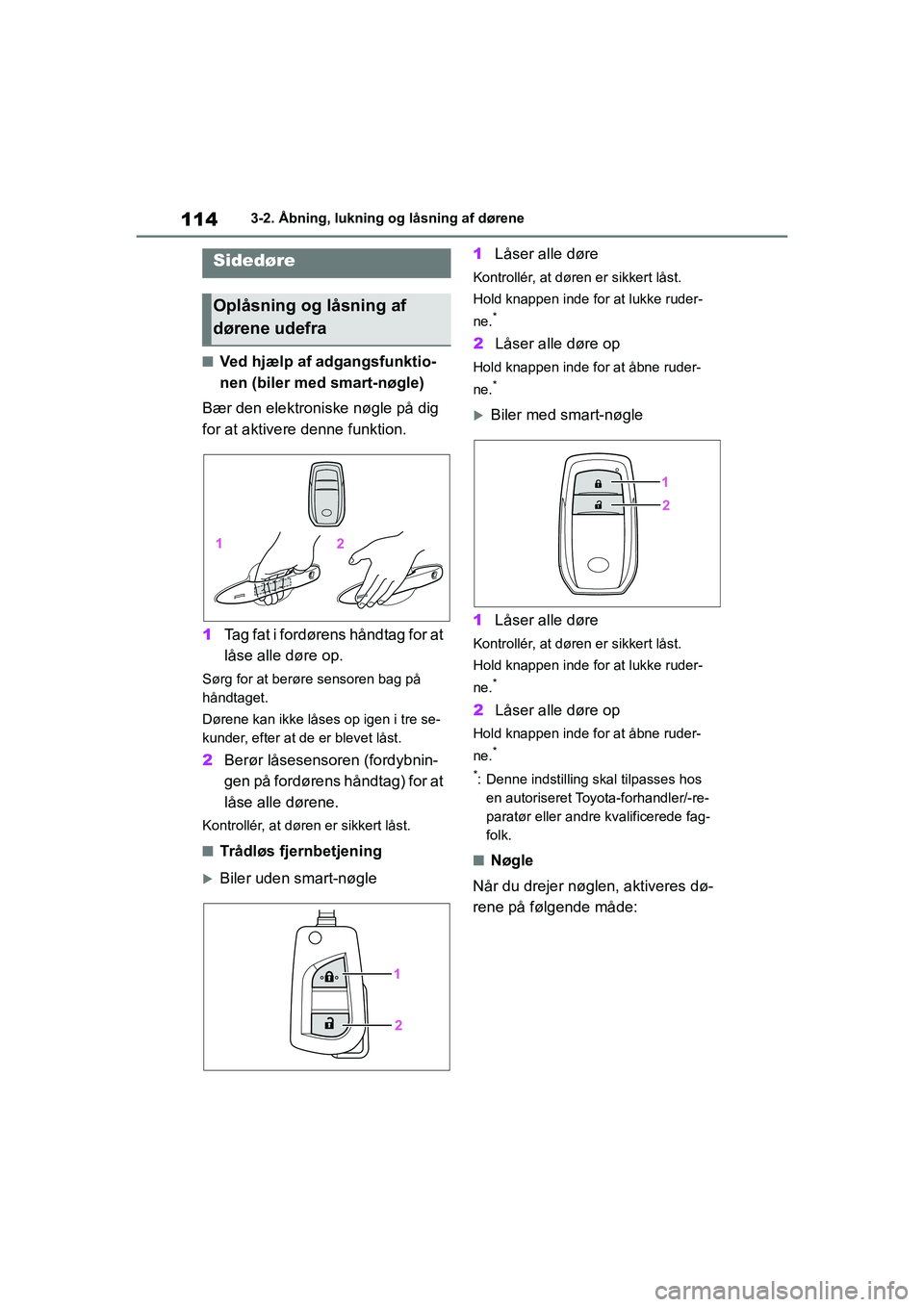 TOYOTA YARIS HATCHBACK 2021 Brugsanvisning (in Danish) 114
YARIS(HB) Owners Manual_Europe_MK0001_da
3-2. Åbning, lukning og låsning af dørene
3-2.Åbning, lukning og låsning af dørene
nVed hjælp af adgangsfunktio-
nen (biler med smart-nøgle)
Bær TOYOTA YARIS HATCHBACK 2021 Brugsanvisning (in Danish) 114
YARIS(HB) Owners Manual_Europe_MK0001_da
3-2. Åbning, lukning og låsning af dørene
3-2.Åbning, lukning og låsning af dørene
nVed hjælp af adgangsfunktio-
nen (biler med smart-nøgle)
Bær
