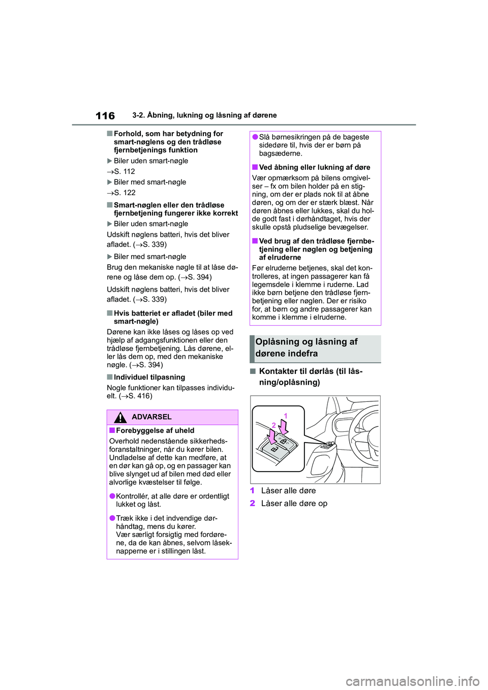TOYOTA YARIS HATCHBACK 2021 Brugsanvisning (in Danish) 116
YARIS(HB) Owners Manual_Europe_MK0001_da
3-2. Åbning, lukning og låsning af dørene
nForhold, som har betydning for
smart-nøglens og den trådløse
fjernbetjenings funktion
Biler uden sma TOYOTA YARIS HATCHBACK 2021 Brugsanvisning (in Danish) 116
YARIS(HB) Owners Manual_Europe_MK0001_da
3-2. Åbning, lukning og låsning af dørene
nForhold, som har betydning for
smart-nøglens og den trådløse
fjernbetjenings funktion
Biler uden sma