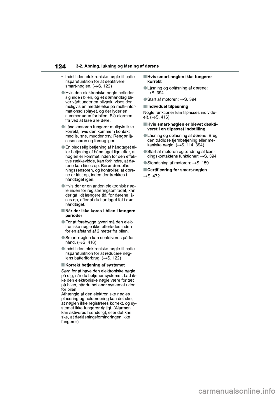 TOYOTA YARIS HATCHBACK 2021 Brugsanvisning (in Danish) 124
YARIS(HB) Owners Manual_Europe_MK0001_da
3-2. Åbning, lukning og låsning af dørene
• Indstil den elektroniske nøgle til batte- risparefunktion for at deaktivere
smart-nøglen. ( S. 122) TOYOTA YARIS HATCHBACK 2021 Brugsanvisning (in Danish) 124
YARIS(HB) Owners Manual_Europe_MK0001_da
3-2. Åbning, lukning og låsning af dørene
• Indstil den elektroniske nøgle til batte- risparefunktion for at deaktivere
smart-nøglen. ( S. 122)