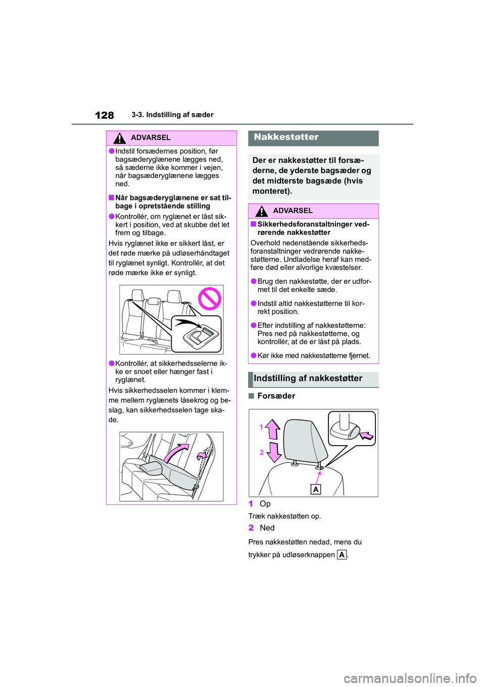 TOYOTA YARIS HATCHBACK 2021 Brugsanvisning (in Danish) 128
YARIS(HB) Owners Manual_Europe_MK0001_da
3-3. Indstilling af sæder
nForsæder
1 Op
Træk nakkestøtten op.
2Ned
Pres nakkestøtten nedad, mens du
trykker på udløserknappen .
ADVARSEL
lIndsti TOYOTA YARIS HATCHBACK 2021 Brugsanvisning (in Danish) 128
YARIS(HB) Owners Manual_Europe_MK0001_da
3-3. Indstilling af sæder
nForsæder
1 Op
Træk nakkestøtten op.
2Ned
Pres nakkestøtten nedad, mens du
trykker på udløserknappen .
ADVARSEL
lIndsti