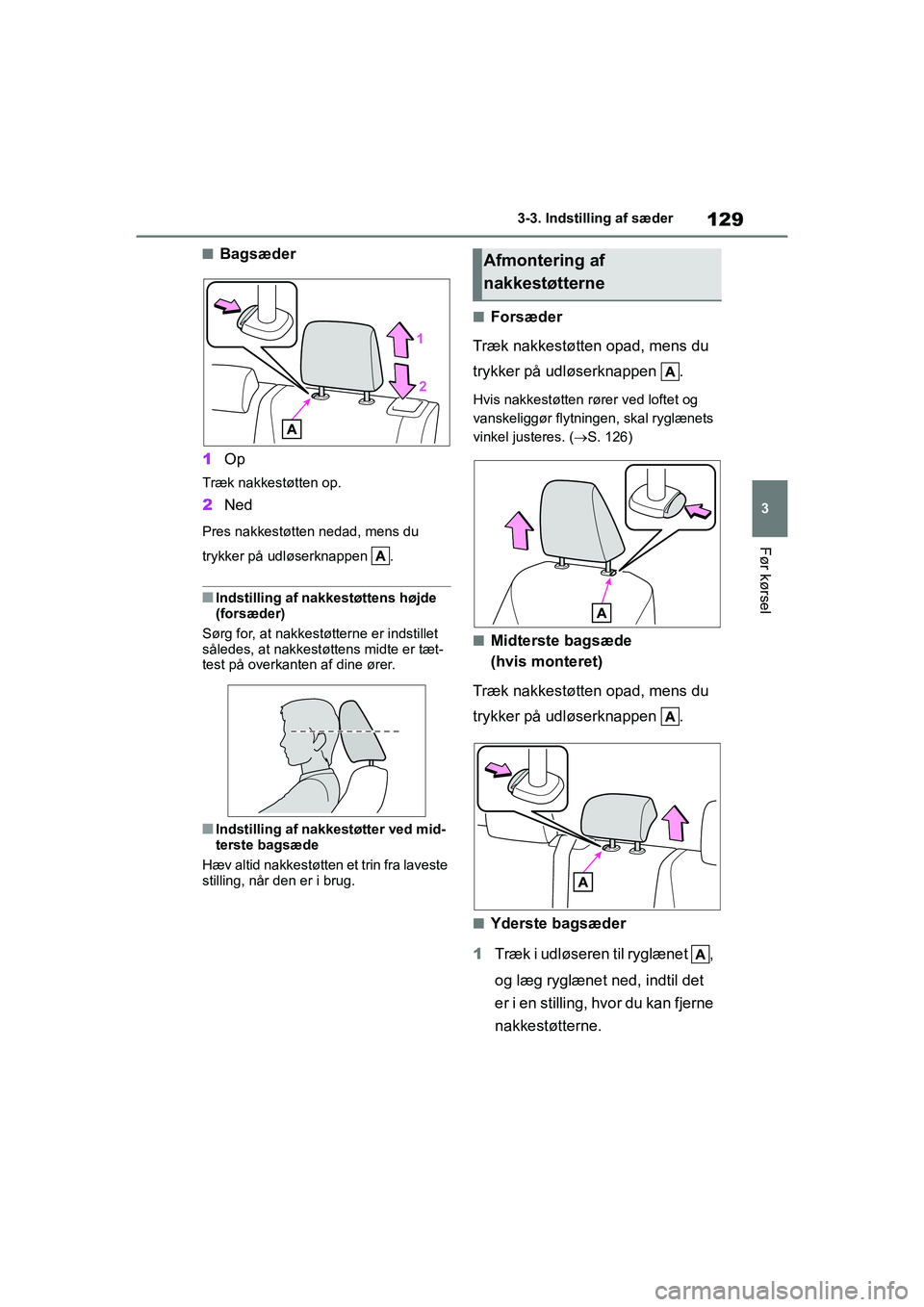 TOYOTA YARIS HATCHBACK 2021 Brugsanvisning (in Danish) 129
3
YARIS(HB) Owners Manual_Europe_MK0001_da
3-3. Indstilling af sæder
Før kørsel
nBagsæder
1 Op
Træk nakkestøtten op.
2Ned
Pres nakkestøtten nedad, mens du
trykker på udløserknappen .
n TOYOTA YARIS HATCHBACK 2021 Brugsanvisning (in Danish) 129
3
YARIS(HB) Owners Manual_Europe_MK0001_da
3-3. Indstilling af sæder
Før kørsel
nBagsæder
1 Op
Træk nakkestøtten op.
2Ned
Pres nakkestøtten nedad, mens du
trykker på udløserknappen .
n