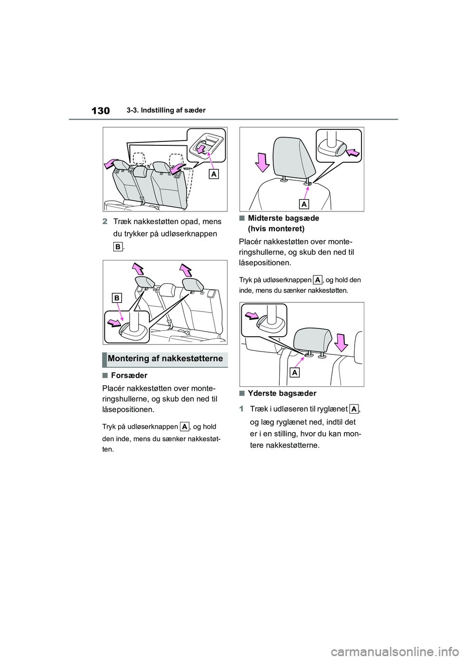 TOYOTA YARIS HATCHBACK 2021 Brugsanvisning (in Danish) 130
YARIS(HB) Owners Manual_Europe_MK0001_da
3-3. Indstilling af sæder
2Træk nakkestøtten opad, mens
du trykker på udløserknappen
.
nForsæder
Placér nakkestøtten over monte-
ringshullerne, TOYOTA YARIS HATCHBACK 2021 Brugsanvisning (in Danish) 130
YARIS(HB) Owners Manual_Europe_MK0001_da
3-3. Indstilling af sæder
2Træk nakkestøtten opad, mens
du trykker på udløserknappen
.
nForsæder
Placér nakkestøtten over monte-
ringshullerne,