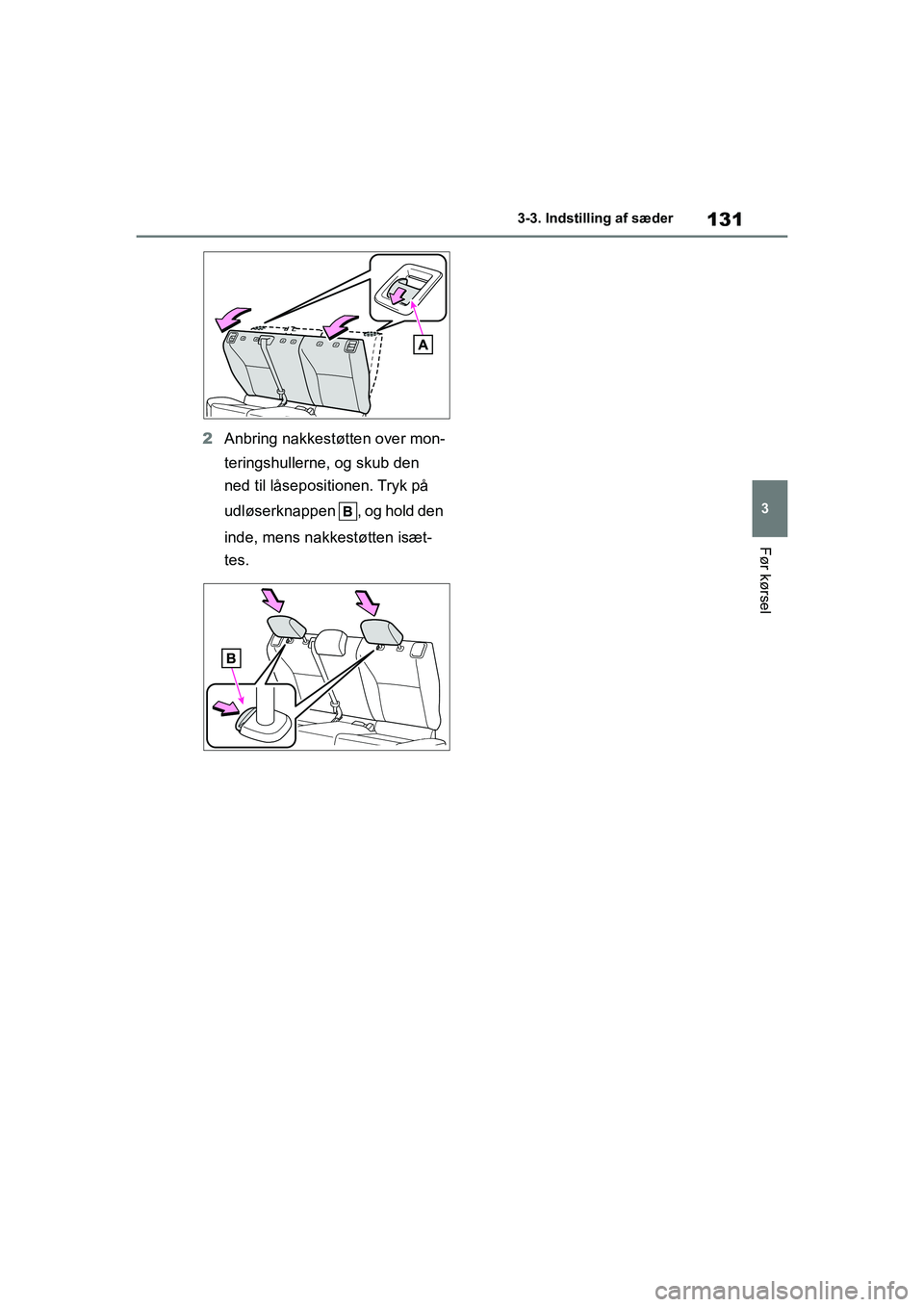 TOYOTA YARIS HATCHBACK 2021  Brugsanvisning (in Danish) 131
3
YARIS(HB) Owners Manual_Europe_MK0001_da
3-3. Indstilling af sæder
Før kørsel
2Anbring nakkestøtten over mon-
teringshullerne, og skub den 
ned til låsepositionen. Tryk på 
udløserknappe