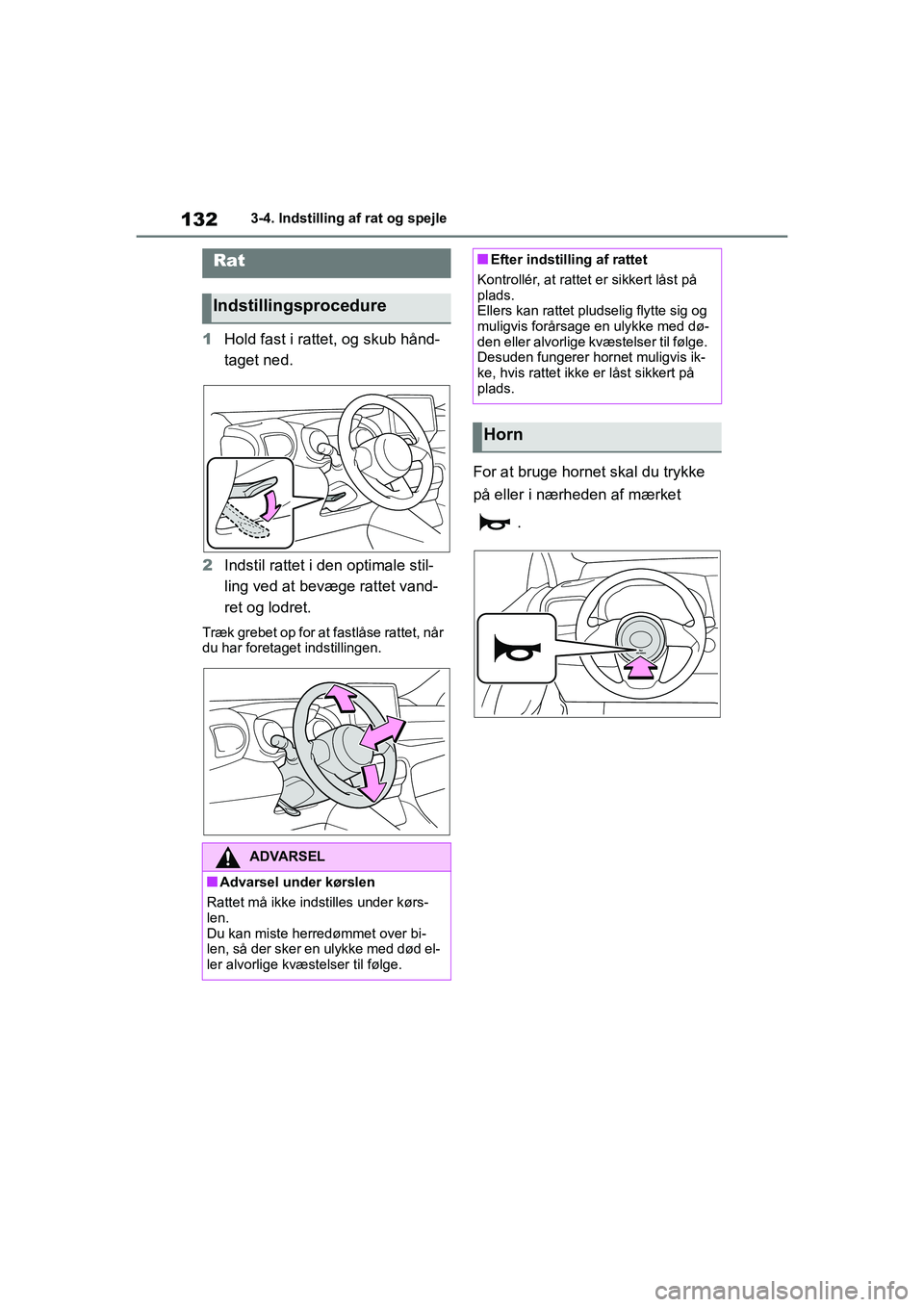 TOYOTA YARIS HATCHBACK 2021  Brugsanvisning (in Danish) 132
YARIS(HB) Owners Manual_Europe_MK0001_da
3-4. Indstilling af rat og spejle
3-4.Indstilling af rat og spejle
1Hold fast i rattet,  og skub hånd-
taget ned.
2 Indstil rattet i den optimale stil-
l