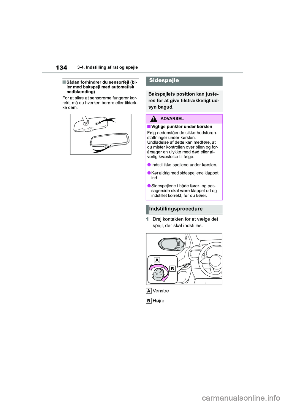 TOYOTA YARIS HATCHBACK 2021 Brugsanvisning (in Danish) 134
YARIS(HB) Owners Manual_Europe_MK0001_da
3-4. Indstilling af rat og spejle
nSådan forhindrer du sensorfejl (bi-
ler med bakspejl med automatisk
nedblænding)
For at sikre at sensorerne fungerer TOYOTA YARIS HATCHBACK 2021 Brugsanvisning (in Danish) 134
YARIS(HB) Owners Manual_Europe_MK0001_da
3-4. Indstilling af rat og spejle
nSådan forhindrer du sensorfejl (bi-
ler med bakspejl med automatisk
nedblænding)
For at sikre at sensorerne fungerer