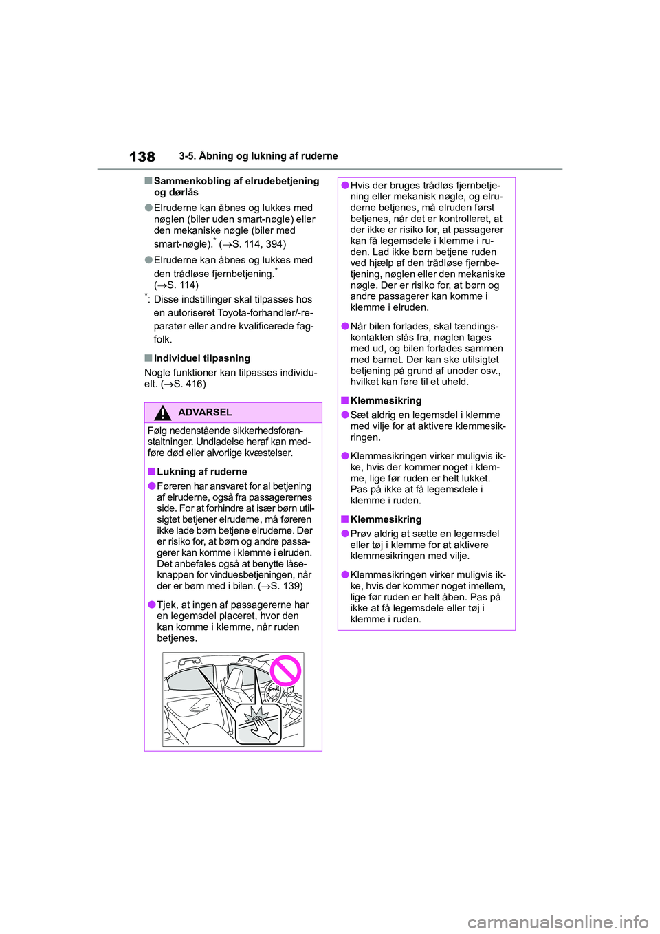 TOYOTA YARIS HATCHBACK 2021  Brugsanvisning (in Danish) 138
YARIS(HB) Owners Manual_Europe_MK0001_da
3-5. Åbning og lukning af ruderne
nSammenkobling af elrudebetjening 
og dørlås
lElruderne kan åbnes og lukkes med 
nøglen (biler uden smart-nøgle) e