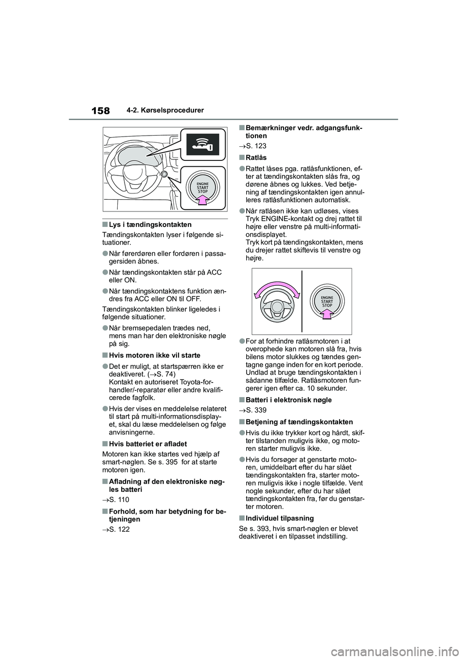 TOYOTA YARIS HATCHBACK 2021 Brugsanvisning (in Danish) 158
YARIS(HB) Owners Manual_Europe_MK0001_da
4-2. Kørselsprocedurer
nLys i tændingskontakten
Tændingskontakten lyser i følgende si-
tuationer.
lNår førerdøren eller fordøren i passa-
gersiden TOYOTA YARIS HATCHBACK 2021 Brugsanvisning (in Danish) 158
YARIS(HB) Owners Manual_Europe_MK0001_da
4-2. Kørselsprocedurer
nLys i tændingskontakten
Tændingskontakten lyser i følgende si-
tuationer.
lNår førerdøren eller fordøren i passa-
gersiden