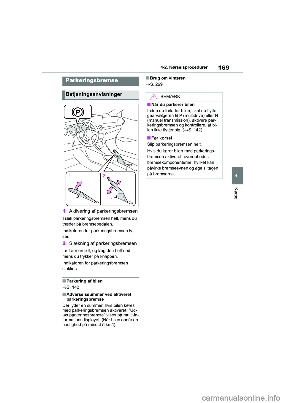 TOYOTA YARIS HATCHBACK 2021  Brugsanvisning (in Danish) 169
4
YARIS(HB) Owners Manual_Europe_MK0001_da
4-2. Kørselsprocedurer
Kørsel
1Aktivering af parkeringsbremsen
Træk parkeringsbremsen helt, mens du 
træder på bremsepedalen.
Indikatoren for parke