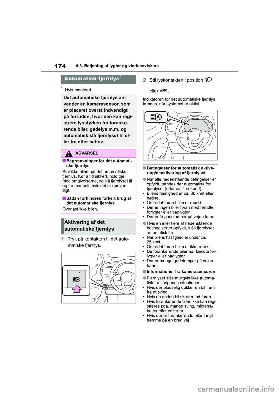 TOYOTA YARIS HATCHBACK 2021 Brugsanvisning (in Danish) 174
YARIS(HB) Owners Manual_Europe_MK0001_da
4-3. Betjening af lygter og vinduesviskere
*: Hvis monteret
1Tryk på kontakten til det auto-
matiske fjernlys. 2
Stil lyskontakten i position
eller .
TOYOTA YARIS HATCHBACK 2021 Brugsanvisning (in Danish) 174
YARIS(HB) Owners Manual_Europe_MK0001_da
4-3. Betjening af lygter og vinduesviskere
*: Hvis monteret
1Tryk på kontakten til det auto-
matiske fjernlys. 2
Stil lyskontakten i position
eller .