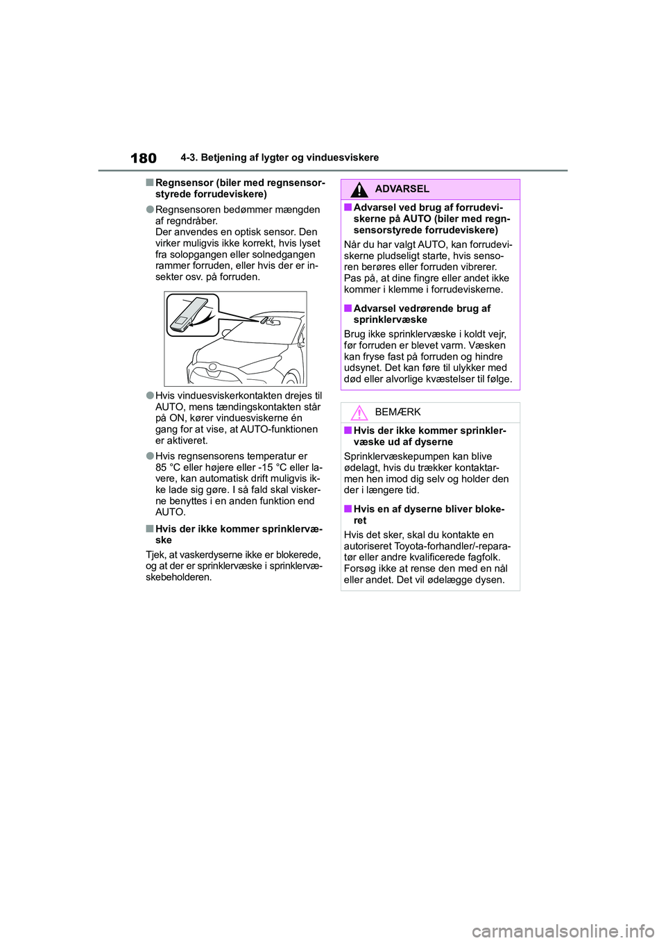 TOYOTA YARIS HATCHBACK 2021 Brugsanvisning (in Danish) 180
YARIS(HB) Owners Manual_Europe_MK0001_da
4-3. Betjening af lygter og vinduesviskere
nRegnsensor (biler med regnsensor-
styrede forrudeviskere)
lRegnsensoren bedømmer mængden
af regndråber.
De TOYOTA YARIS HATCHBACK 2021 Brugsanvisning (in Danish) 180
YARIS(HB) Owners Manual_Europe_MK0001_da
4-3. Betjening af lygter og vinduesviskere
nRegnsensor (biler med regnsensor-
styrede forrudeviskere)
lRegnsensoren bedømmer mængden
af regndråber.
De