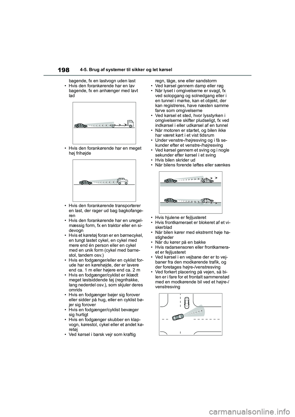 TOYOTA YARIS HATCHBACK 2021 Brugsanvisning (in Danish) 198
YARIS(HB) Owners Manual_Europe_MK0001_da
4-5. Brug af systemer til sikker og let kørsel
bagende, fx en lastvogn uden last
• Hvis den forankørende har en lav bagende, fx en anhænger med lavt TOYOTA YARIS HATCHBACK 2021 Brugsanvisning (in Danish) 198
YARIS(HB) Owners Manual_Europe_MK0001_da
4-5. Brug af systemer til sikker og let kørsel
bagende, fx en lastvogn uden last
• Hvis den forankørende har en lav bagende, fx en anhænger med lavt