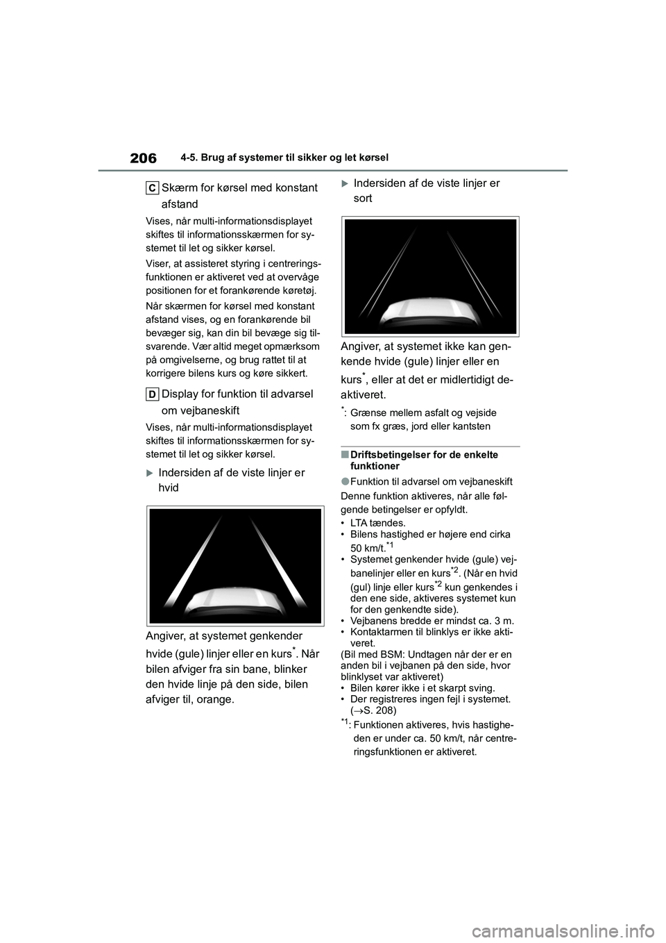 TOYOTA YARIS HATCHBACK 2021  Brugsanvisning (in Danish) 206
YARIS(HB) Owners Manual_Europe_MK0001_da
4-5. Brug af systemer til sikker og let kørsel
Skærm for kørsel med konstant 
afstand
Vises, når multi-informationsdisplayet 
skiftes til informations