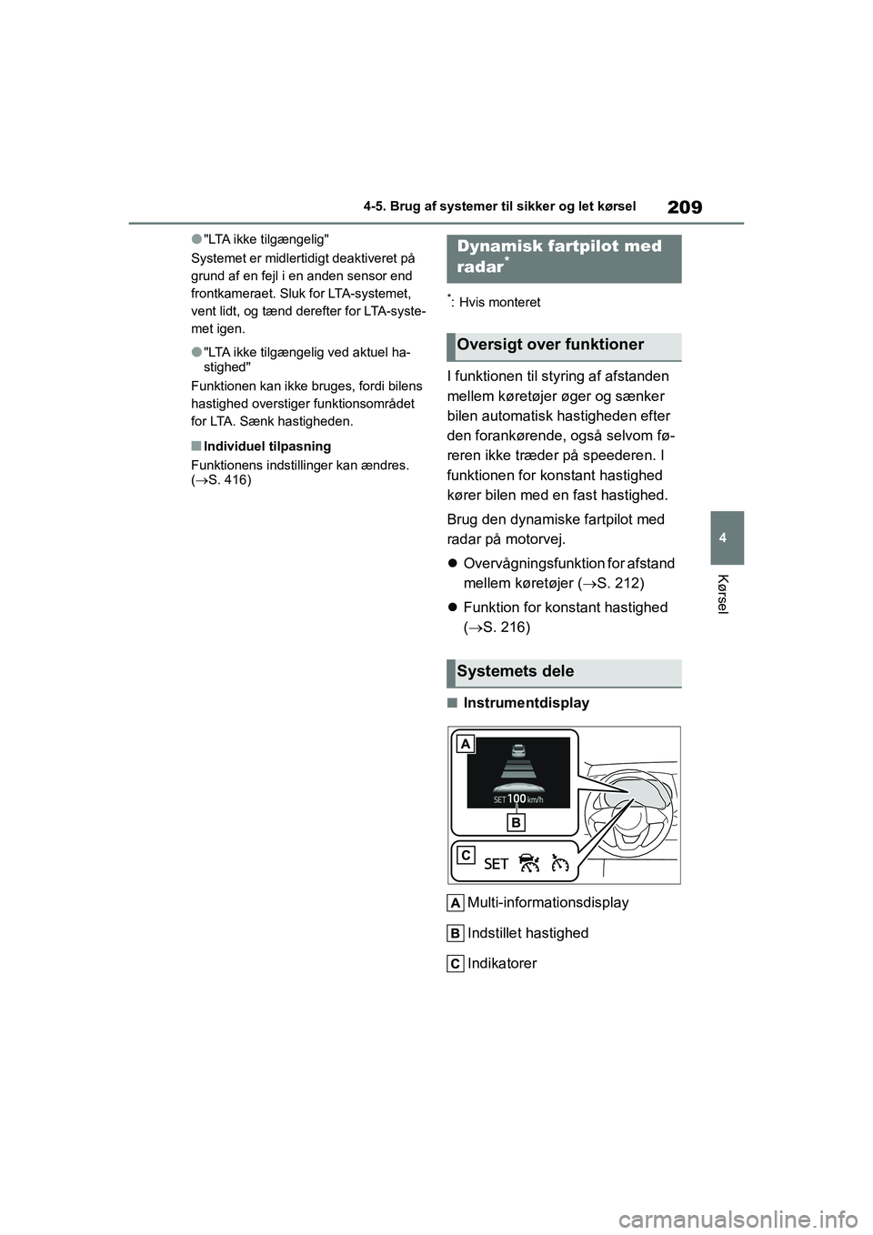 TOYOTA YARIS HATCHBACK 2021 Brugsanvisning (in Danish) 209
4
YARIS(HB) Owners Manual_Europe_MK0001_da
4-5. Brug af systemer til sikker og let kørsel
Kørsel
l"LTA ikke tilgængelig"
Systemet er midlertidigt deaktiveret på
grund af en fejl i en anden s TOYOTA YARIS HATCHBACK 2021 Brugsanvisning (in Danish) 209
4
YARIS(HB) Owners Manual_Europe_MK0001_da
4-5. Brug af systemer til sikker og let kørsel
Kørsel
l"LTA ikke tilgængelig"
Systemet er midlertidigt deaktiveret på
grund af en fejl i en anden s