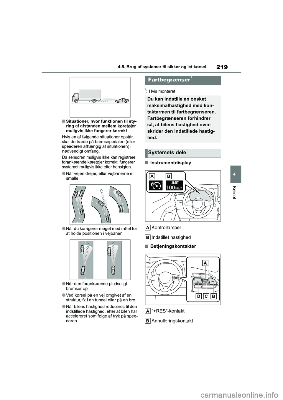 TOYOTA YARIS HATCHBACK 2021 Brugsanvisning (in Danish) 219
4
YARIS(HB) Owners Manual_Europe_MK0001_da
4-5. Brug af systemer til sikker og let kørsel
Kørsel
nSituationer, hvor funktionen til sty-
ring af afstanden mellem køretøjer
muligvis ikke funge TOYOTA YARIS HATCHBACK 2021 Brugsanvisning (in Danish) 219
4
YARIS(HB) Owners Manual_Europe_MK0001_da
4-5. Brug af systemer til sikker og let kørsel
Kørsel
nSituationer, hvor funktionen til sty-
ring af afstanden mellem køretøjer
muligvis ikke funge