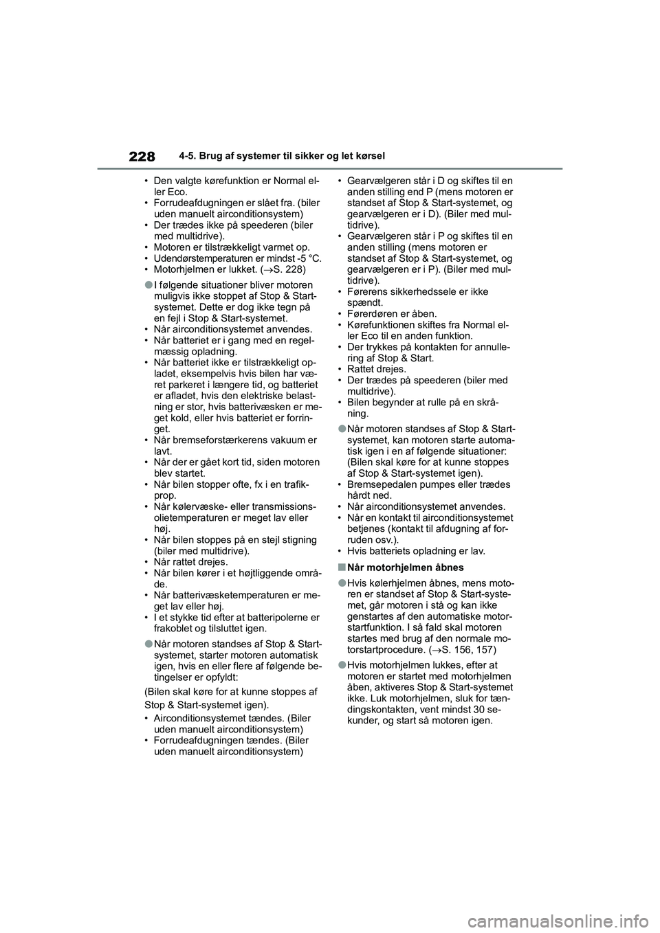 TOYOTA YARIS HATCHBACK 2021 Brugsanvisning (in Danish) 228
YARIS(HB) Owners Manual_Europe_MK0001_da
4-5. Brug af systemer til sikker og let kørsel
• Den valgte kørefunk tion er Normal el-
ler Eco.
• Forrudeafdugningen er slået fra. (biler
uden ma TOYOTA YARIS HATCHBACK 2021 Brugsanvisning (in Danish) 228
YARIS(HB) Owners Manual_Europe_MK0001_da
4-5. Brug af systemer til sikker og let kørsel
• Den valgte kørefunk tion er Normal el-
ler Eco.
• Forrudeafdugningen er slået fra. (biler
uden ma