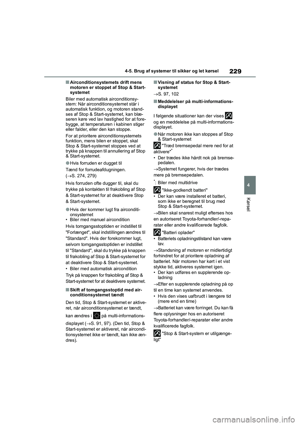 TOYOTA YARIS HATCHBACK 2021 Brugsanvisning (in Danish) 229
4
YARIS(HB) Owners Manual_Europe_MK0001_da
4-5. Brug af systemer til sikker og let kørsel
Kørsel
nAirconditionsystemets drift mens
motoren er stoppet af Stop & Start-
systemet
Biler med automa TOYOTA YARIS HATCHBACK 2021 Brugsanvisning (in Danish) 229
4
YARIS(HB) Owners Manual_Europe_MK0001_da
4-5. Brug af systemer til sikker og let kørsel
Kørsel
nAirconditionsystemets drift mens
motoren er stoppet af Stop & Start-
systemet
Biler med automa