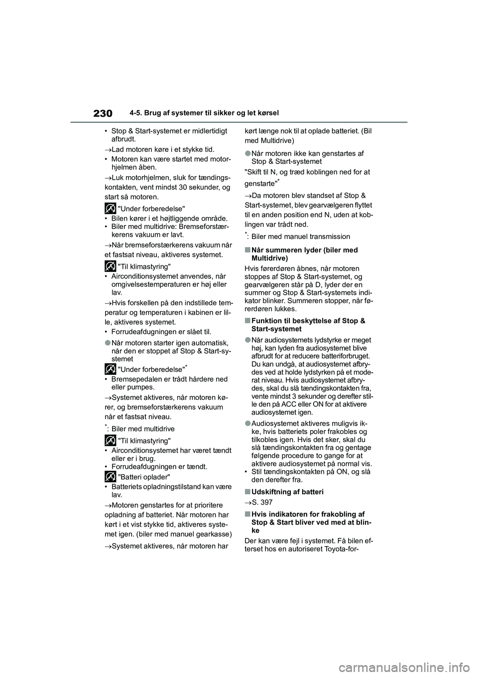 TOYOTA YARIS HATCHBACK 2021 Brugsanvisning (in Danish) 230
YARIS(HB) Owners Manual_Europe_MK0001_da
4-5. Brug af systemer til sikker og let kørsel
• Stop & Start-systemet er midlertidigt afbrudt.
Lad motoren køre i et stykke tid.
• Motoren kan TOYOTA YARIS HATCHBACK 2021 Brugsanvisning (in Danish) 230
YARIS(HB) Owners Manual_Europe_MK0001_da
4-5. Brug af systemer til sikker og let kørsel
• Stop & Start-systemet er midlertidigt afbrudt.
Lad motoren køre i et stykke tid.
• Motoren kan