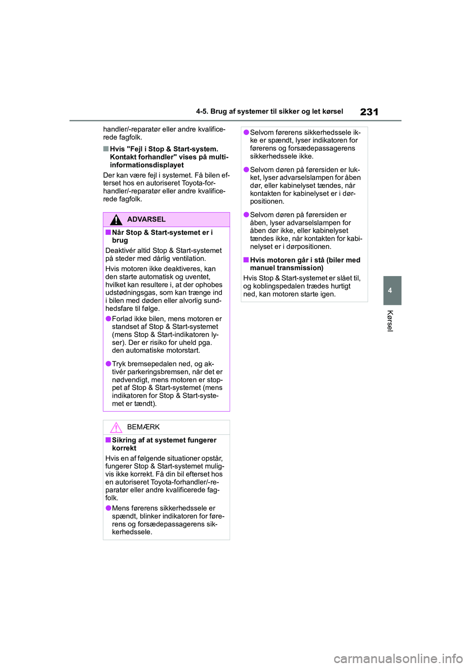 TOYOTA YARIS HATCHBACK 2021 Brugsanvisning (in Danish) 231
4
YARIS(HB) Owners Manual_Europe_MK0001_da
4-5. Brug af systemer til sikker og let kørsel
Kørsel
handler/-reparatør eller andre kvalifice-
rede fagfolk.
nHvis "Fejl i Stop & Start-system.
Kon TOYOTA YARIS HATCHBACK 2021 Brugsanvisning (in Danish) 231
4
YARIS(HB) Owners Manual_Europe_MK0001_da
4-5. Brug af systemer til sikker og let kørsel
Kørsel
handler/-reparatør eller andre kvalifice-
rede fagfolk.
nHvis "Fejl i Stop & Start-system.
Kon
