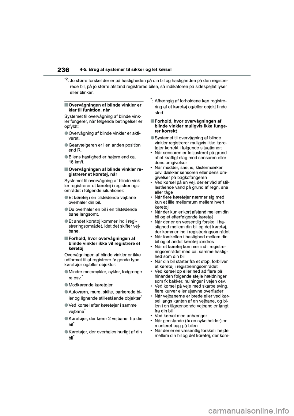 TOYOTA YARIS HATCHBACK 2021 Brugsanvisning (in Danish) 236
YARIS(HB) Owners Manual_Europe_MK0001_da
4-5. Brug af systemer til sikker og let kørsel
*2: Jo større forskel der er på hastigheden på din bil og hastigheden på den registre-rede bil, på jo TOYOTA YARIS HATCHBACK 2021 Brugsanvisning (in Danish) 236
YARIS(HB) Owners Manual_Europe_MK0001_da
4-5. Brug af systemer til sikker og let kørsel
*2: Jo større forskel der er på hastigheden på din bil og hastigheden på den registre-rede bil, på jo