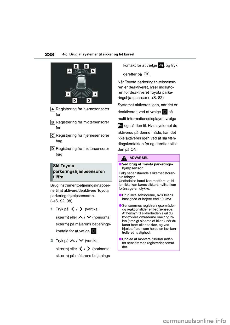TOYOTA YARIS HATCHBACK 2021 Brugsanvisning (in Danish) 238
YARIS(HB) Owners Manual_Europe_MK0001_da
4-5. Brug af systemer til sikker og let kørsel
Registrering fra hjørnesensorer
for
Registrering fra midtersensorer
for
Registrering fra hjørnesensore TOYOTA YARIS HATCHBACK 2021 Brugsanvisning (in Danish) 238
YARIS(HB) Owners Manual_Europe_MK0001_da
4-5. Brug af systemer til sikker og let kørsel
Registrering fra hjørnesensorer
for
Registrering fra midtersensorer
for
Registrering fra hjørnesensore