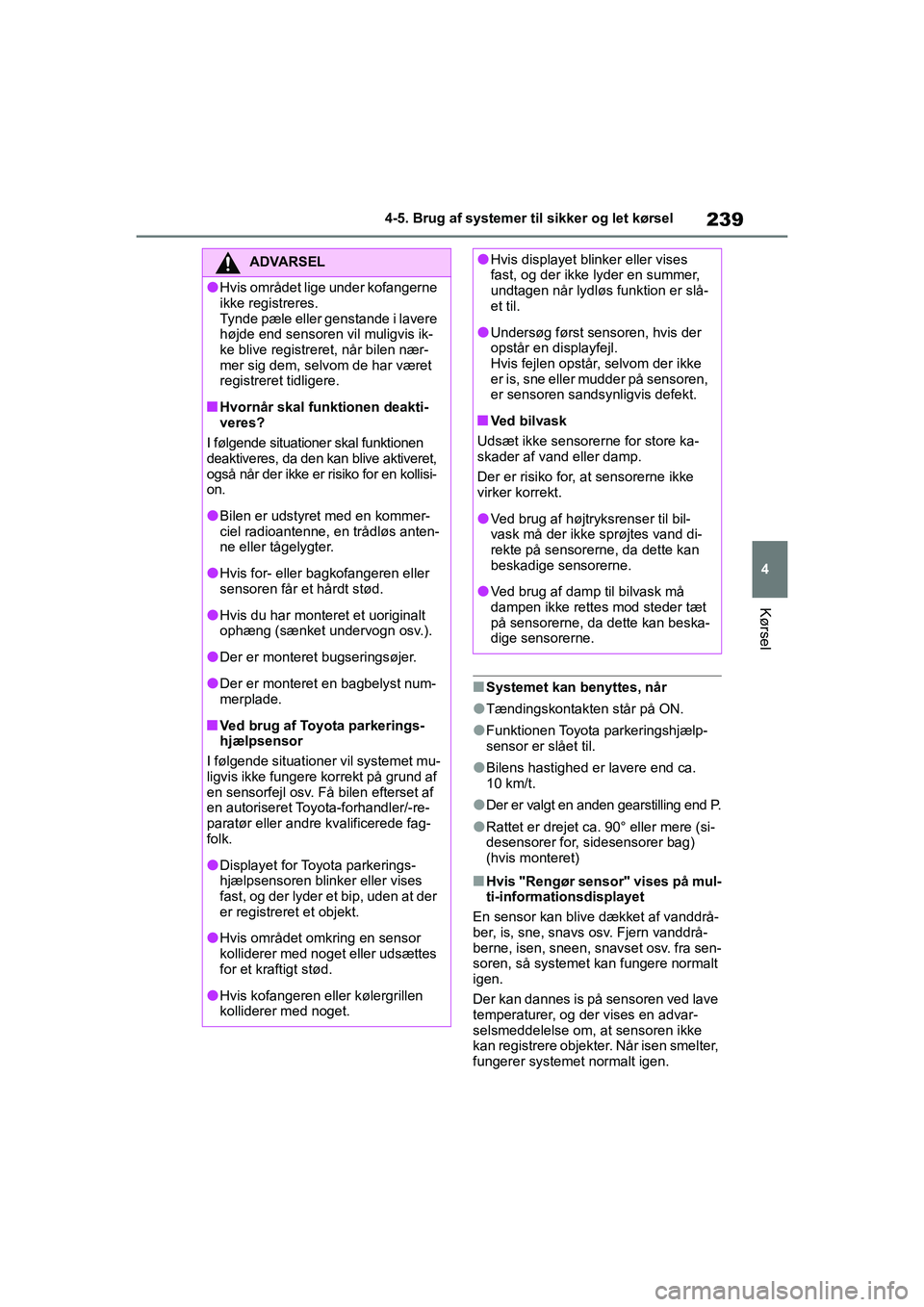 TOYOTA YARIS HATCHBACK 2021 Brugsanvisning (in Danish) 239
4
YARIS(HB) Owners Manual_Europe_MK0001_da
4-5. Brug af systemer til sikker og let kørsel
Kørsel
nSystemet kan benyttes, når
lTændingskontakten står på ON.
lFunktionen Toyota parkeringshjæ TOYOTA YARIS HATCHBACK 2021 Brugsanvisning (in Danish) 239
4
YARIS(HB) Owners Manual_Europe_MK0001_da
4-5. Brug af systemer til sikker og let kørsel
Kørsel
nSystemet kan benyttes, når
lTændingskontakten står på ON.
lFunktionen Toyota parkeringshjæ