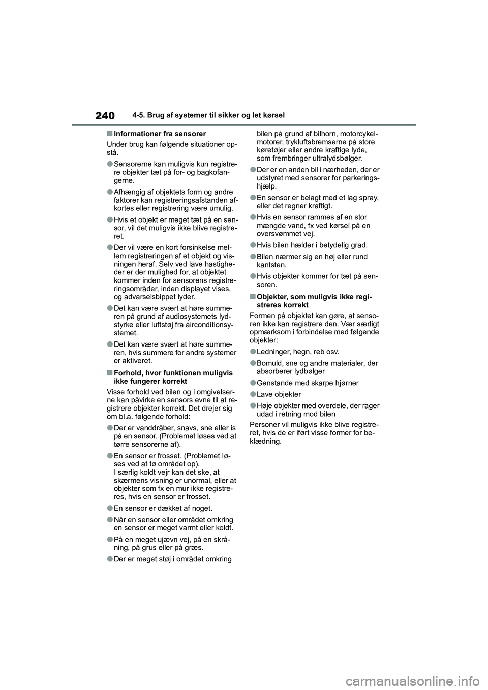 TOYOTA YARIS HATCHBACK 2021 Brugsanvisning (in Danish) 240
YARIS(HB) Owners Manual_Europe_MK0001_da
4-5. Brug af systemer til sikker og let kørsel
nInformationer fra sensorer
Under brug kan følgende situationer op-
stå.
lSensorerne kan muligvis kun re TOYOTA YARIS HATCHBACK 2021 Brugsanvisning (in Danish) 240
YARIS(HB) Owners Manual_Europe_MK0001_da
4-5. Brug af systemer til sikker og let kørsel
nInformationer fra sensorer
Under brug kan følgende situationer op-
stå.
lSensorerne kan muligvis kun re