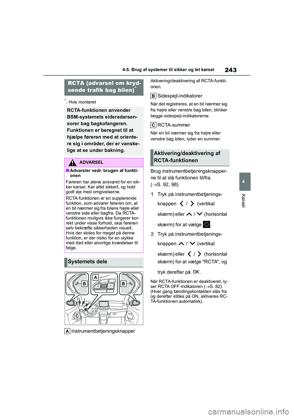 TOYOTA YARIS HATCHBACK 2021 Brugsanvisning (in Danish) 243
4
YARIS(HB) Owners Manual_Europe_MK0001_da
4-5. Brug af systemer til sikker og let kørsel
Kørsel
*: Hvis monteret
Instrumentbetjeningsknapper
Aktivering/deaktivering af RCTA-funkti-
onen.
Sides TOYOTA YARIS HATCHBACK 2021 Brugsanvisning (in Danish) 243
4
YARIS(HB) Owners Manual_Europe_MK0001_da
4-5. Brug af systemer til sikker og let kørsel
Kørsel
*: Hvis monteret
Instrumentbetjeningsknapper
Aktivering/deaktivering af RCTA-funkti-
onen.
Sides