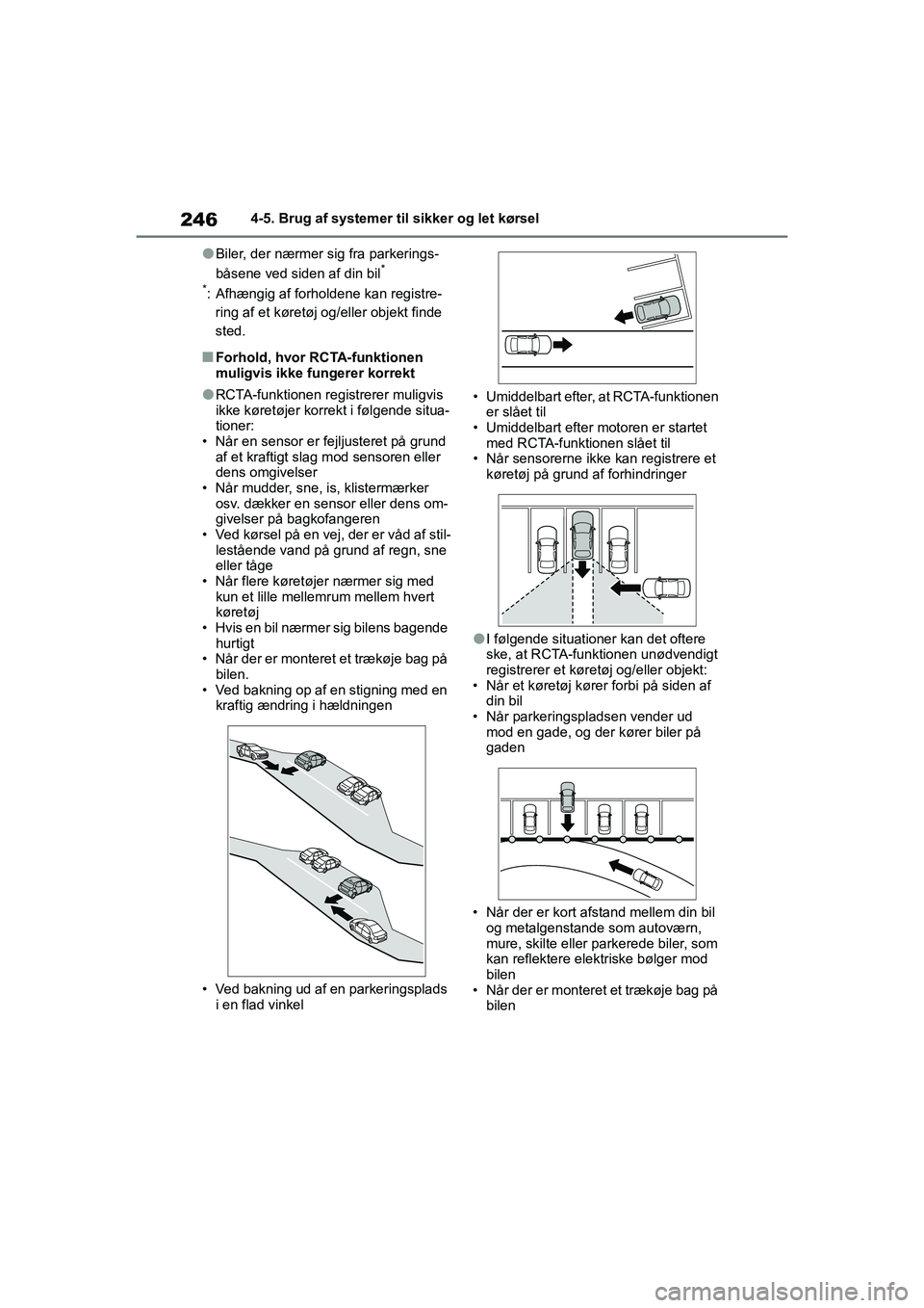 TOYOTA YARIS HATCHBACK 2021  Brugsanvisning (in Danish) 246
YARIS(HB) Owners Manual_Europe_MK0001_da
4-5. Brug af systemer til sikker og let kørsel
lBiler, der nærmer sig fra parkerings-
båsene ved siden af din bil*
*
: Afhængig af forholdene kan regi