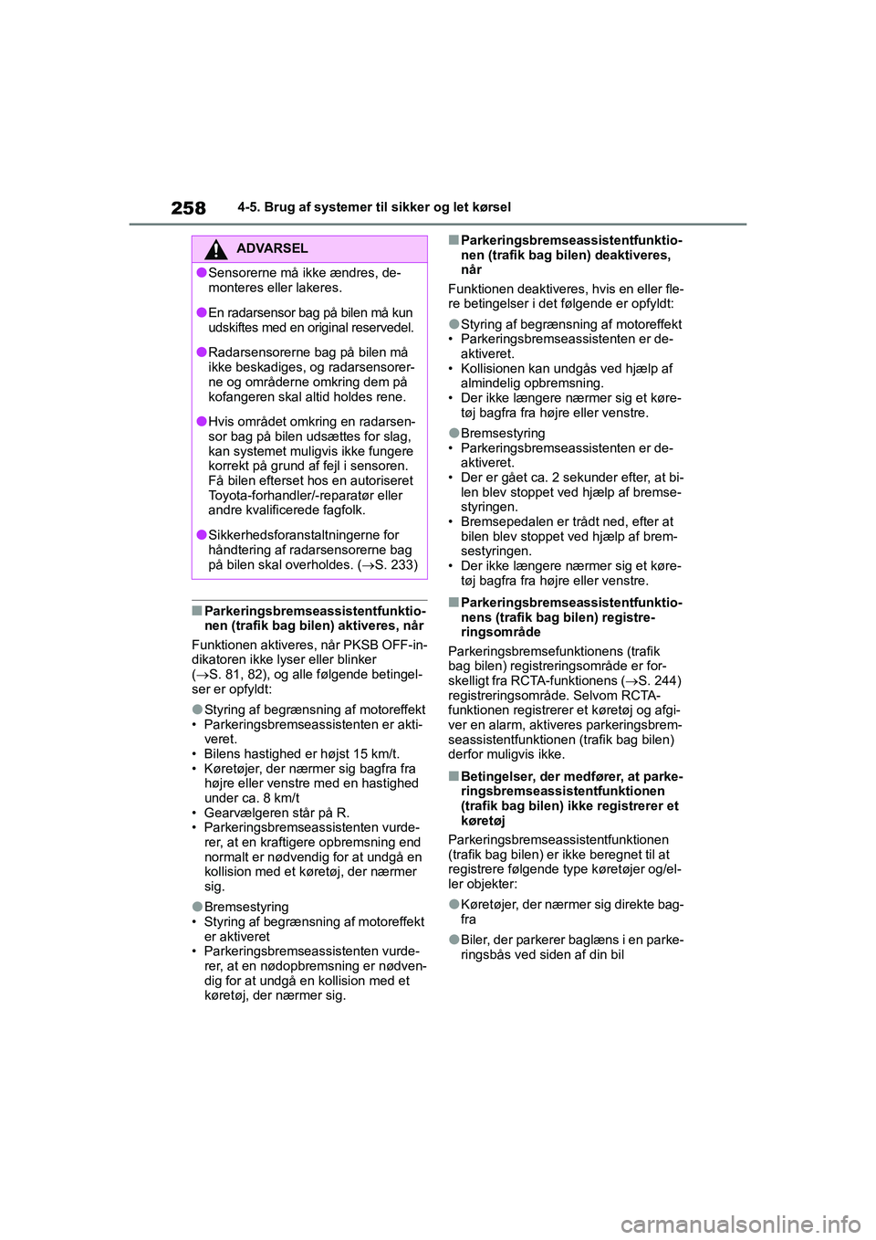 TOYOTA YARIS HATCHBACK 2021  Brugsanvisning (in Danish) 258
YARIS(HB) Owners Manual_Europe_MK0001_da
4-5. Brug af systemer til sikker og let kørsel
nParkeringsbremseassistentfunktio-
nen (trafik bag bilen) aktiveres, når
Funktionen aktiveres, når PKSB 