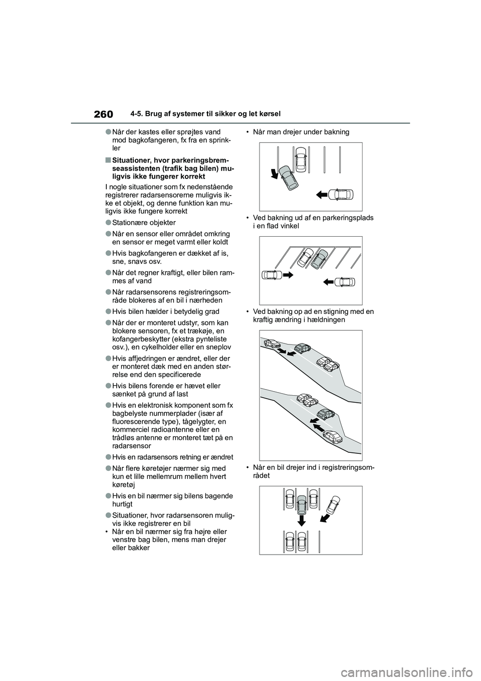 TOYOTA YARIS HATCHBACK 2021  Brugsanvisning (in Danish) 260
YARIS(HB) Owners Manual_Europe_MK0001_da
4-5. Brug af systemer til sikker og let kørsel
lNår der kastes eller sprøjtes vand 
mod bagkofangeren, fx fra en sprink-
ler
nSituationer, hvor parkeri