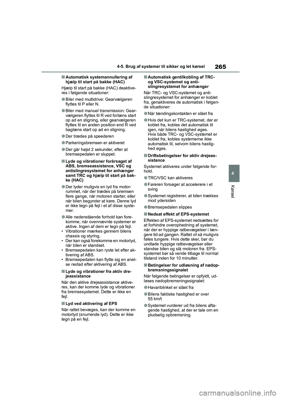 TOYOTA YARIS HATCHBACK 2021  Brugsanvisning (in Danish) 265
4
YARIS(HB) Owners Manual_Europe_MK0001_da
4-5. Brug af systemer til sikker og let kørsel
Kørsel
nAutomatisk systemannullering af 
hjælp til start på bakke (HAC)
Hjælp til start på bakke (H