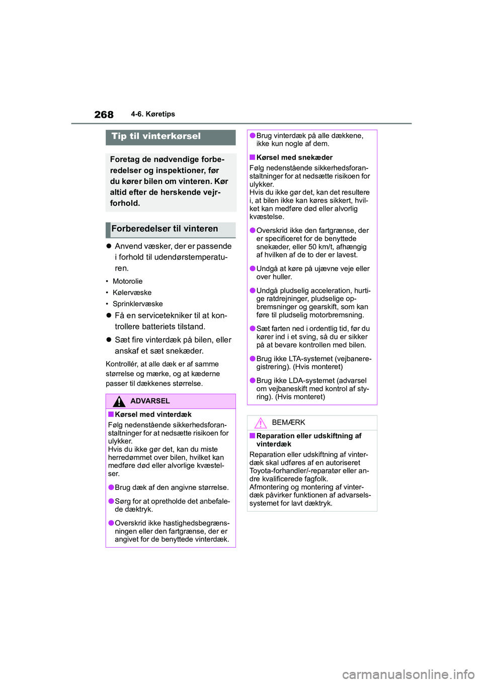TOYOTA YARIS HATCHBACK 2021  Brugsanvisning (in Danish) 268
YARIS(HB) Owners Manual_Europe_MK0001_da
4-6. Køretips
4-6.Køretips
Anvend væsker, der er passende 
i forhold til udendørstemperatu-
ren.
• Motorolie
• Kølervæske
• Sprinklervæske