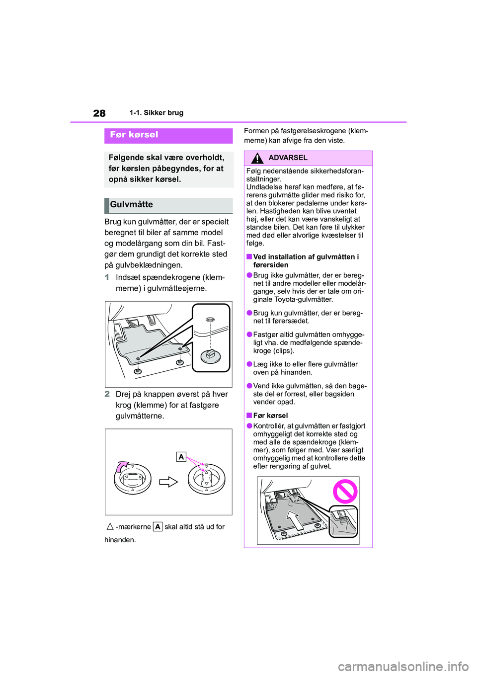 TOYOTA YARIS HATCHBACK 2021 Brugsanvisning (in Danish) 28
YARIS(HB) Owners Manual_Europe_MK0001_da
1-1. Sikker brug
1-1.Sikker brug
Brug kun gulvmåtter, der er specielt
beregnet til biler af samme model
og modelårgang som din bil. Fast-
gør dem grun TOYOTA YARIS HATCHBACK 2021 Brugsanvisning (in Danish) 28
YARIS(HB) Owners Manual_Europe_MK0001_da
1-1. Sikker brug
1-1.Sikker brug
Brug kun gulvmåtter, der er specielt
beregnet til biler af samme model
og modelårgang som din bil. Fast-
gør dem grun