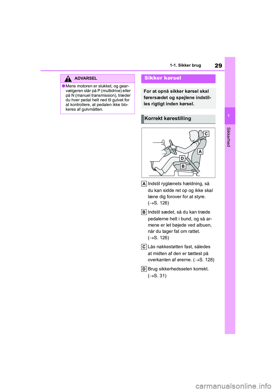 TOYOTA YARIS HATCHBACK 2021 Brugsanvisning (in Danish) 29
1
YARIS(HB) Owners Manual_Europe_MK0001_da
1-1. Sikker brug
Sikkerhed
Indstil ryglænets hældning, så
du kan sidde ret op og ikke skal
læne dig forover for at styre.
(ï‚® S. 126)
Indstil sæ TOYOTA YARIS HATCHBACK 2021 Brugsanvisning (in Danish) 29
1
YARIS(HB) Owners Manual_Europe_MK0001_da
1-1. Sikker brug
Sikkerhed
Indstil ryglænets hældning, så
du kan sidde ret op og ikke skal
læne dig forover for at styre.
(ï‚® S. 126)
Indstil sæ