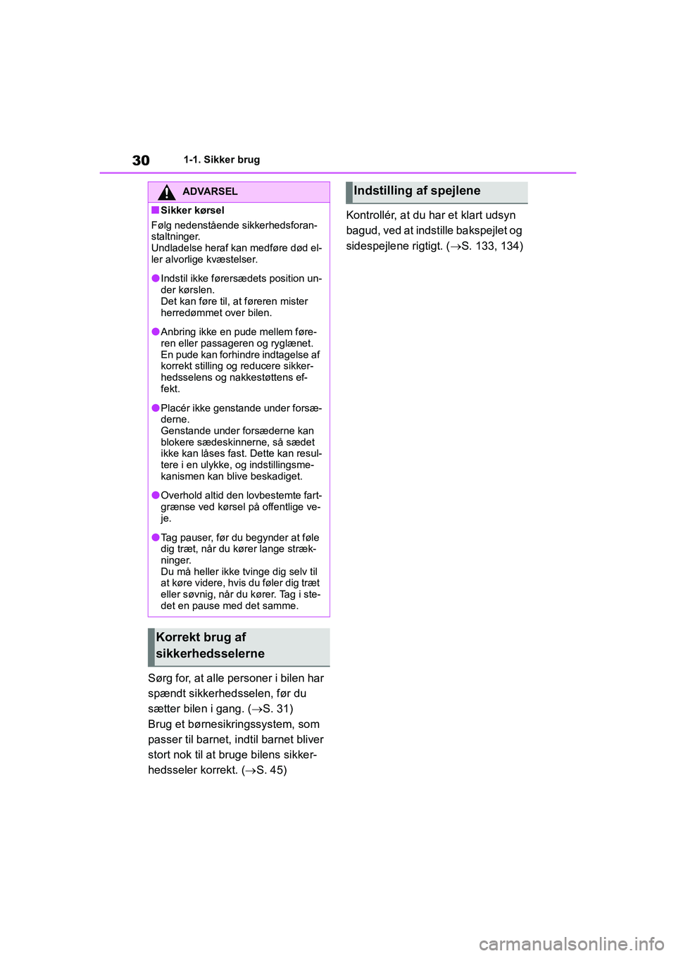 TOYOTA YARIS HATCHBACK 2021 Brugsanvisning (in Danish) 30
YARIS(HB) Owners Manual_Europe_MK0001_da
1-1. Sikker brug
Sørg for, at alle personer i bilen har
spændt sikkerhedsselen, før du
sætter bilen i gang. (S. 31)
Brug et børnesikringssystem, TOYOTA YARIS HATCHBACK 2021 Brugsanvisning (in Danish) 30
YARIS(HB) Owners Manual_Europe_MK0001_da
1-1. Sikker brug
Sørg for, at alle personer i bilen har
spændt sikkerhedsselen, før du
sætter bilen i gang. (S. 31)
Brug et børnesikringssystem,
