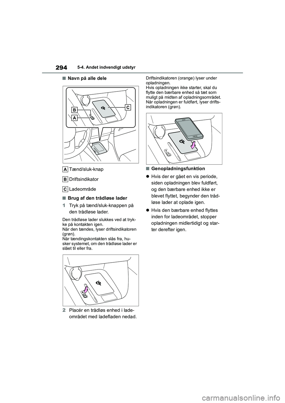 TOYOTA YARIS HATCHBACK 2021 Brugsanvisning (in Danish) 294
YARIS(HB) Owners Manual_Europe_MK0001_da
5-4. Andet indvendigt udstyr
nNavn på alle deleTænd/sluk-knap
Driftsindikator
Ladeområde
nBrug af den trådløse lader
1 Tryk på tænd/sluk-knappen p TOYOTA YARIS HATCHBACK 2021 Brugsanvisning (in Danish) 294
YARIS(HB) Owners Manual_Europe_MK0001_da
5-4. Andet indvendigt udstyr
nNavn på alle deleTænd/sluk-knap
Driftsindikator
Ladeområde
nBrug af den trådløse lader
1 Tryk på tænd/sluk-knappen p