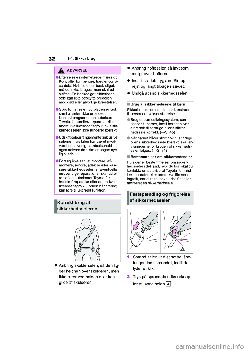TOYOTA YARIS HATCHBACK 2021 Brugsanvisning (in Danish) 32
YARIS(HB) Owners Manual_Europe_MK0001_da
1-1. Sikker brug
Anbring skulderselen, så den lig-
ger helt hen over skulderen, men
ikke rører ved halsen eller kan
glide af skulderen.
Anbring TOYOTA YARIS HATCHBACK 2021 Brugsanvisning (in Danish) 32
YARIS(HB) Owners Manual_Europe_MK0001_da
1-1. Sikker brug
Anbring skulderselen, så den lig-
ger helt hen over skulderen, men
ikke rører ved halsen eller kan
glide af skulderen.
Anbring