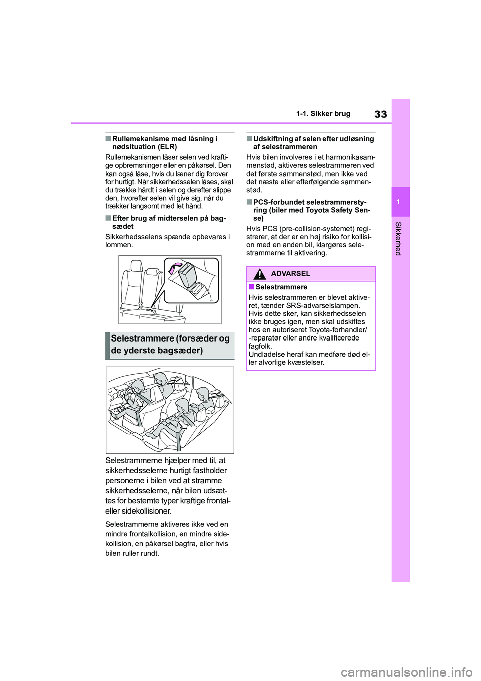 TOYOTA YARIS HATCHBACK 2021 Brugsanvisning (in Danish) 33
1
YARIS(HB) Owners Manual_Europe_MK0001_da
1-1. Sikker brug
Sikkerhed
nRullemekanisme med låsning i
nødsituation (ELR)
Rullemekanismen låser selen ved krafti-
ge opbremsninger eller en påkør TOYOTA YARIS HATCHBACK 2021 Brugsanvisning (in Danish) 33
1
YARIS(HB) Owners Manual_Europe_MK0001_da
1-1. Sikker brug
Sikkerhed
nRullemekanisme med låsning i
nødsituation (ELR)
Rullemekanismen låser selen ved krafti-
ge opbremsninger eller en påkør
