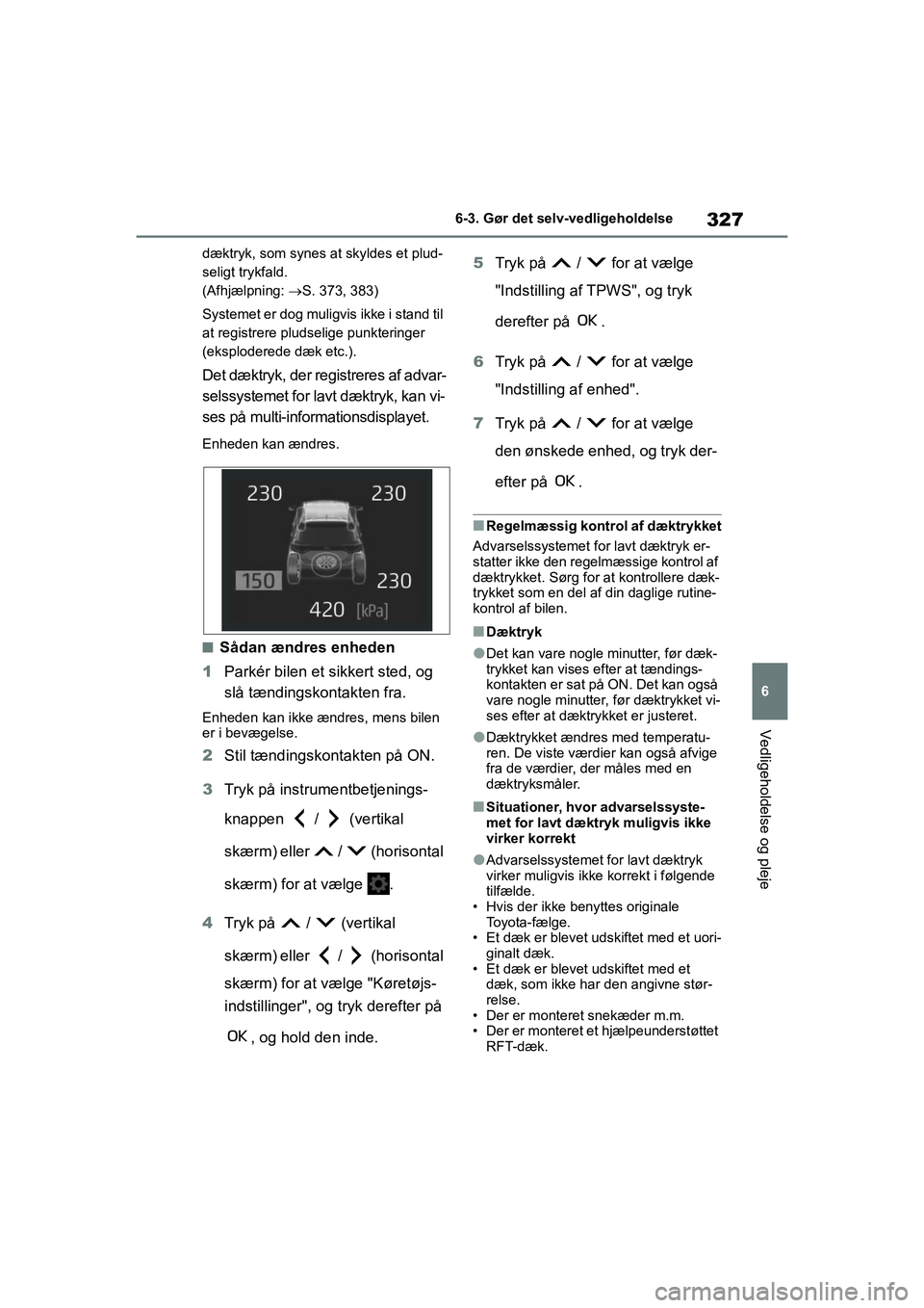 TOYOTA YARIS HATCHBACK 2021 Brugsanvisning (in Danish) 327
6
YARIS(HB) Owners Manual_Europe_MK0001_da
6-3. Gør det selv-vedligeholdelse
Vedligeholdelse og pleje
dæktryk, som synes at skyldes et plud-
seligt trykfald.
(Afhjælpning: S. 373, 383)
Sys TOYOTA YARIS HATCHBACK 2021 Brugsanvisning (in Danish) 327
6
YARIS(HB) Owners Manual_Europe_MK0001_da
6-3. Gør det selv-vedligeholdelse
Vedligeholdelse og pleje
dæktryk, som synes at skyldes et plud-
seligt trykfald.
(Afhjælpning: S. 373, 383)
Sys