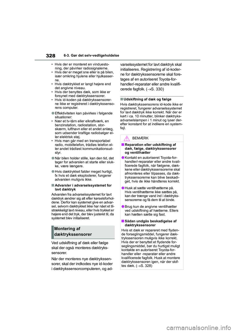 TOYOTA YARIS HATCHBACK 2021 Brugsanvisning (in Danish) 328
YARIS(HB) Owners Manual_Europe_MK0001_da
6-3. Gør det selv-vedligeholdelse
• Hvis der er monteret en vinduesto- ning, der påvirker radiosignalerne.
• Hvis der er meget sne eller is på bile TOYOTA YARIS HATCHBACK 2021 Brugsanvisning (in Danish) 328
YARIS(HB) Owners Manual_Europe_MK0001_da
6-3. Gør det selv-vedligeholdelse
• Hvis der er monteret en vinduesto- ning, der påvirker radiosignalerne.
• Hvis der er meget sne eller is på bile