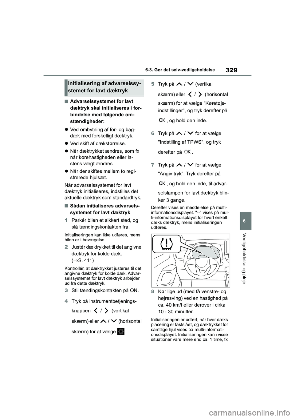 TOYOTA YARIS HATCHBACK 2021 Brugsanvisning (in Danish) 329
6
YARIS(HB) Owners Manual_Europe_MK0001_da
6-3. Gør det selv-vedligeholdelse
Vedligeholdelse og pleje
nAdvarselssystemet for lavt
dæktryk skal initialiseres i for-
bindelse med følgende om-
s TOYOTA YARIS HATCHBACK 2021 Brugsanvisning (in Danish) 329
6
YARIS(HB) Owners Manual_Europe_MK0001_da
6-3. Gør det selv-vedligeholdelse
Vedligeholdelse og pleje
nAdvarselssystemet for lavt
dæktryk skal initialiseres i for-
bindelse med følgende om-
s