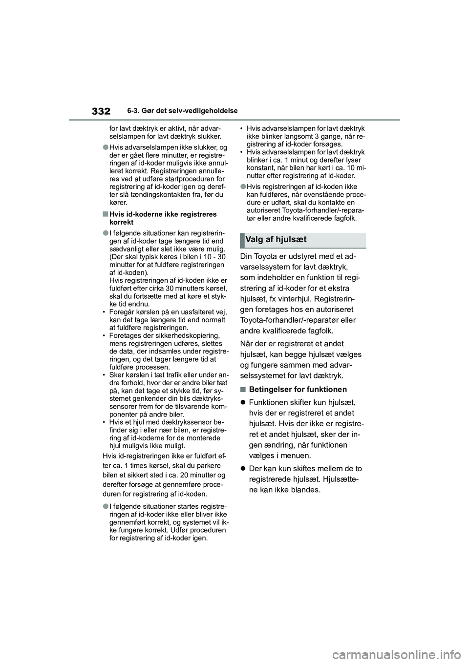 TOYOTA YARIS HATCHBACK 2021 Brugsanvisning (in Danish) 332
YARIS(HB) Owners Manual_Europe_MK0001_da
6-3. Gør det selv-vedligeholdelse
for lavt dæktryk er aktivt, når advar-
selslampen for lavt dæktryk slukker.
lHvis advarselslampen ikke slukker, og
TOYOTA YARIS HATCHBACK 2021 Brugsanvisning (in Danish) 332
YARIS(HB) Owners Manual_Europe_MK0001_da
6-3. Gør det selv-vedligeholdelse
for lavt dæktryk er aktivt, når advar-
selslampen for lavt dæktryk slukker.
lHvis advarselslampen ikke slukker, og